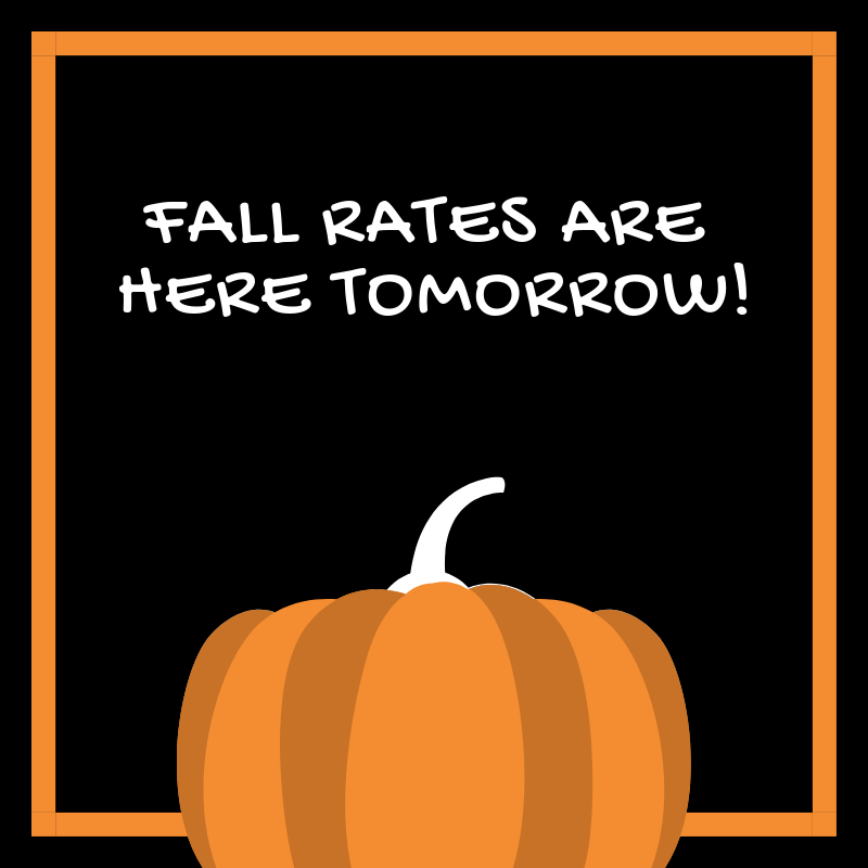 Our Fall Rates start TOMORROW!